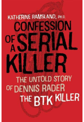 Confession of a Serial Killer: The Untold Story of Dennis Rader, the BTK Killer