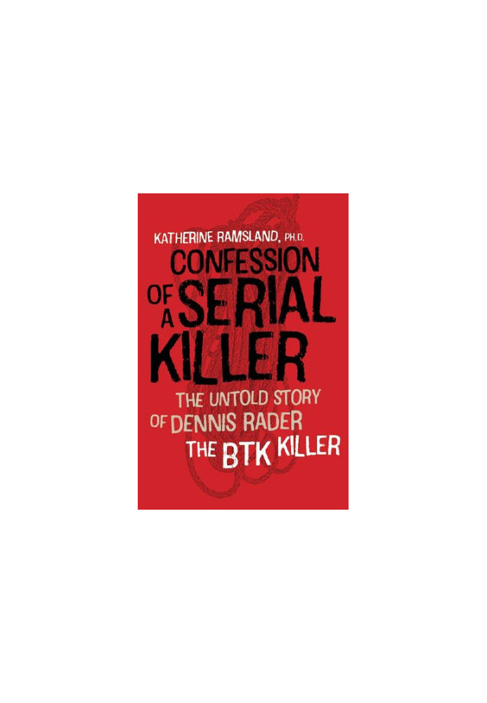 Confession of a Serial Killer: The Untold Story of Dennis Rader, the BTK Killer