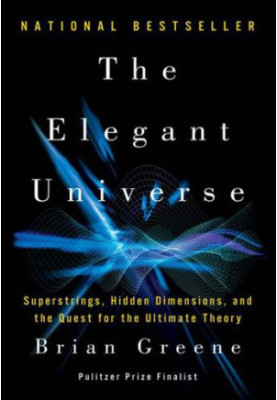 The Elegant Universe: Superstrings, Hidden Dimensions, and the Quest for the Ultimate Theory