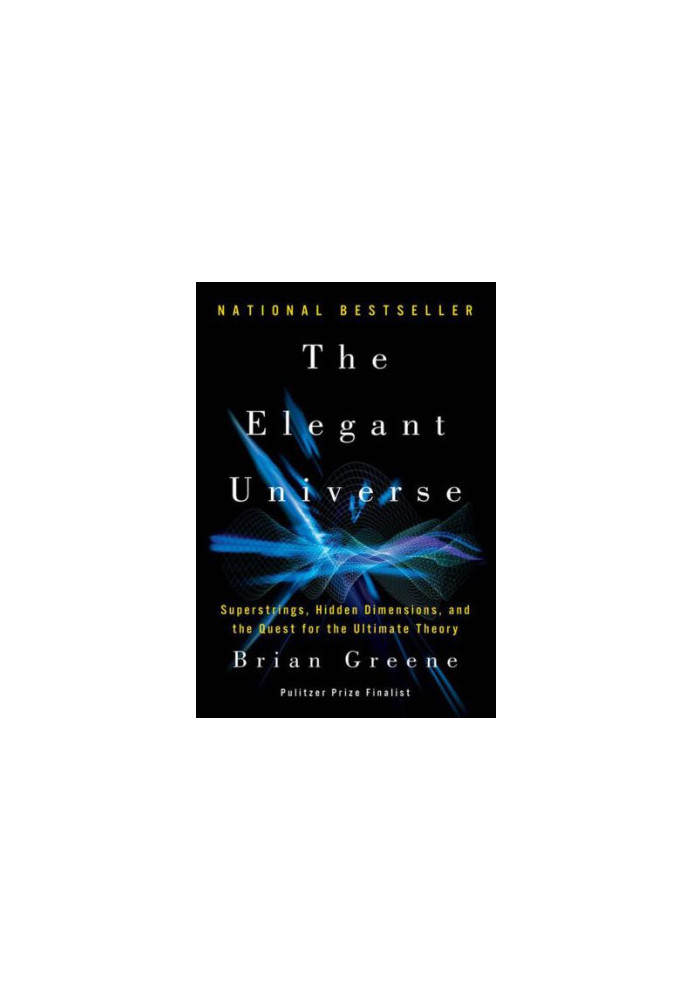 The Elegant Universe: Superstrings, Hidden Dimensions, and the Quest for the Ultimate Theory