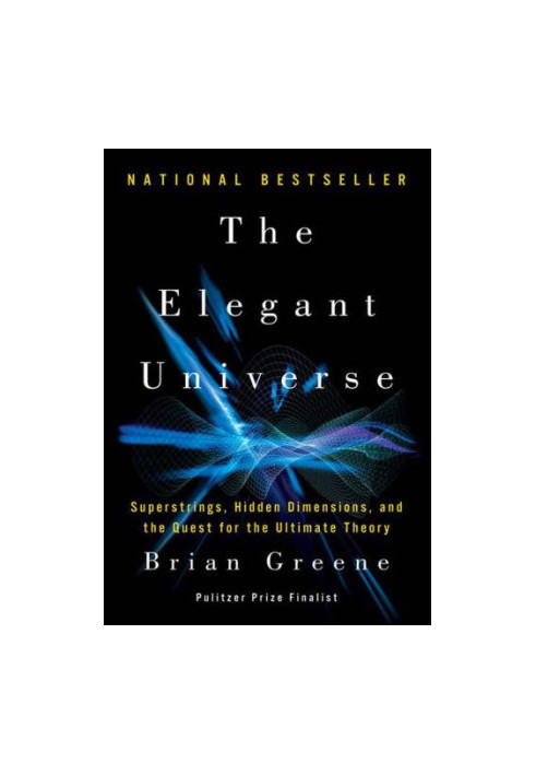 The Elegant Universe: Superstrings, Hidden Dimensions, and the Quest for the Ultimate Theory