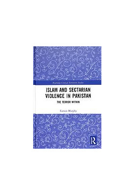 Islam and sectarian violence in Pakistan : the terror within