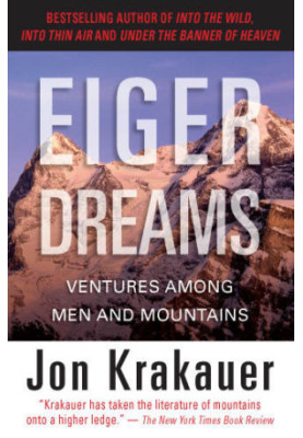Eiger Dreams: Ventures Among Men and Mountains