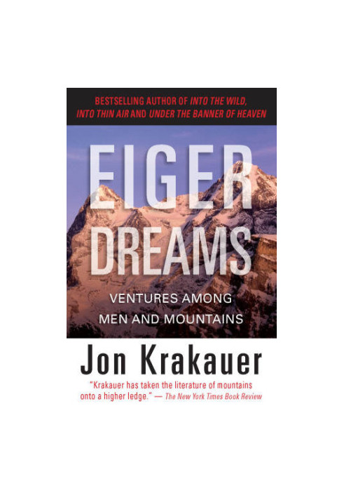 Eiger Dreams: Ventures Among Men and Mountains