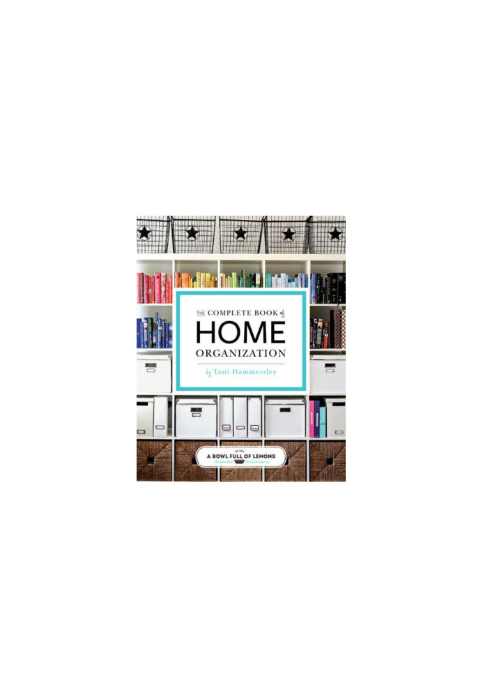 The Complete of Home Organization 200 Tips and Projects
