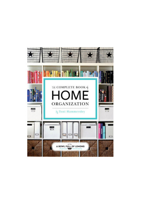 The Complete of Home Organization 200 Tips and Projects