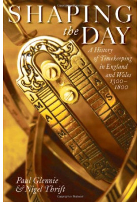 Shaping the Day: A History of Timekeeping in England and Wales 1300-1800