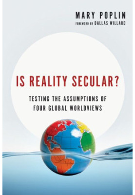 Is Reality Secular?: Testing the Assumptions of Four Global Worldviews (Veritas Books)