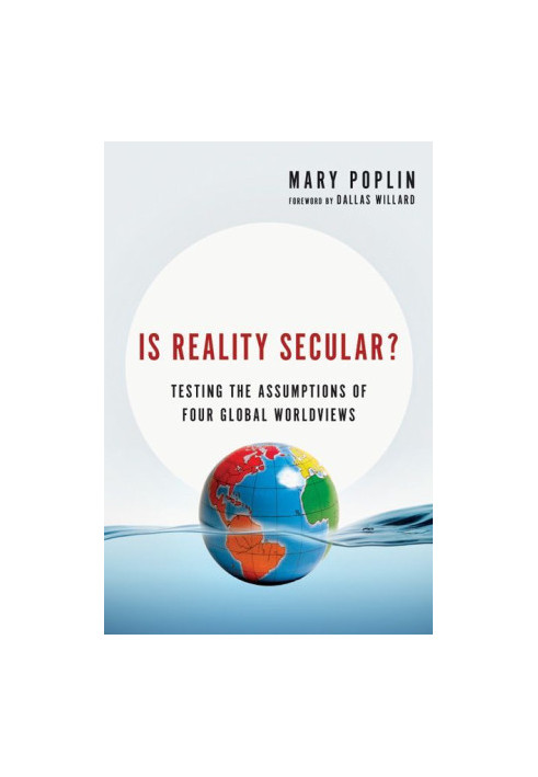 Is Reality Secular?: Testing the Assumptions of Four Global Worldviews (Veritas Books)