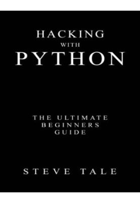 Hacking with Python: the ultimate beginners guide