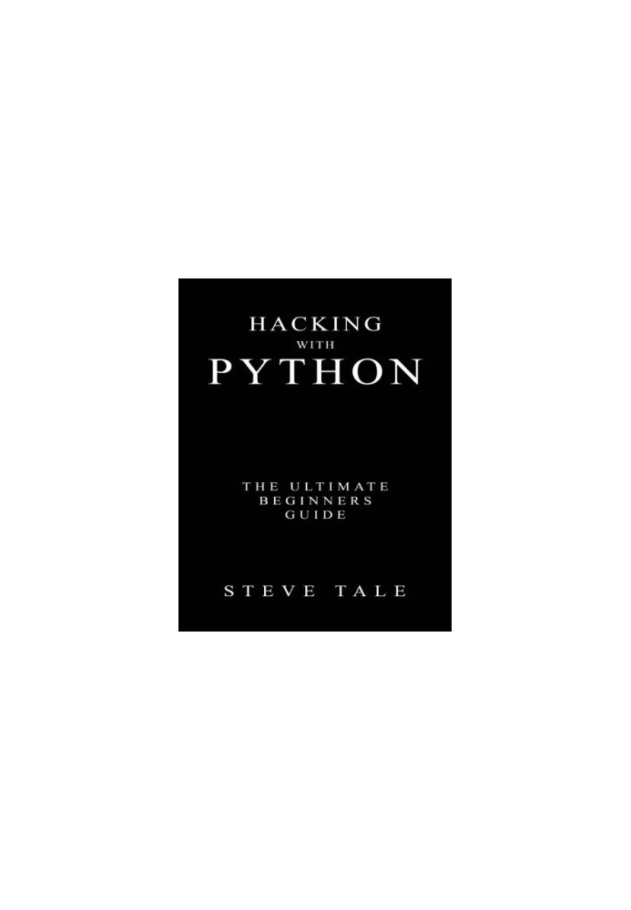 Hacking with Python: the ultimate beginners guide