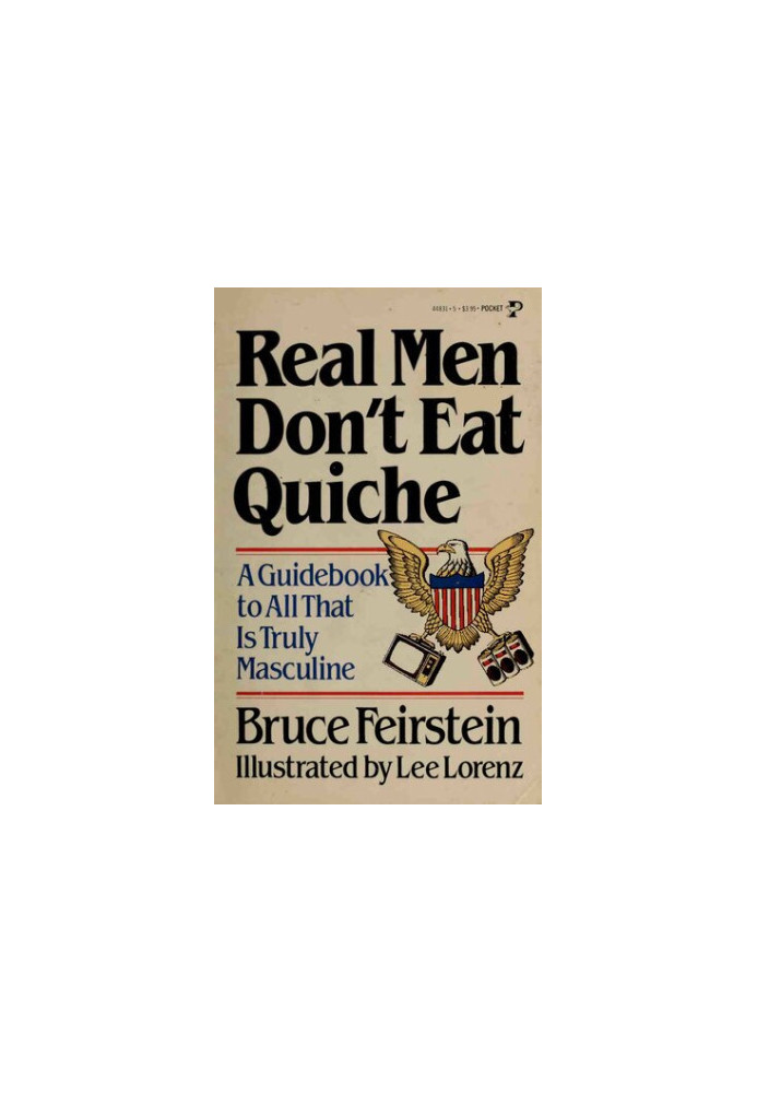 Real Men Don't Eat Quiche : A Guidebook to All That Is Truly Masculine