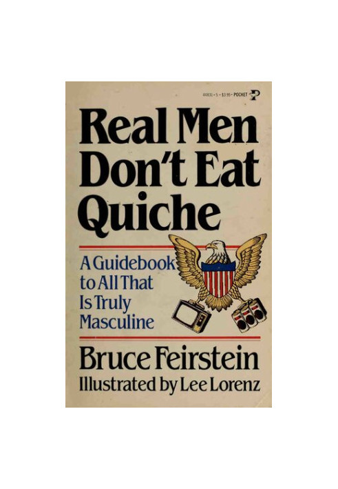 Real Men Don't Eat Quiche : A Guidebook to All That Is Truly Masculine