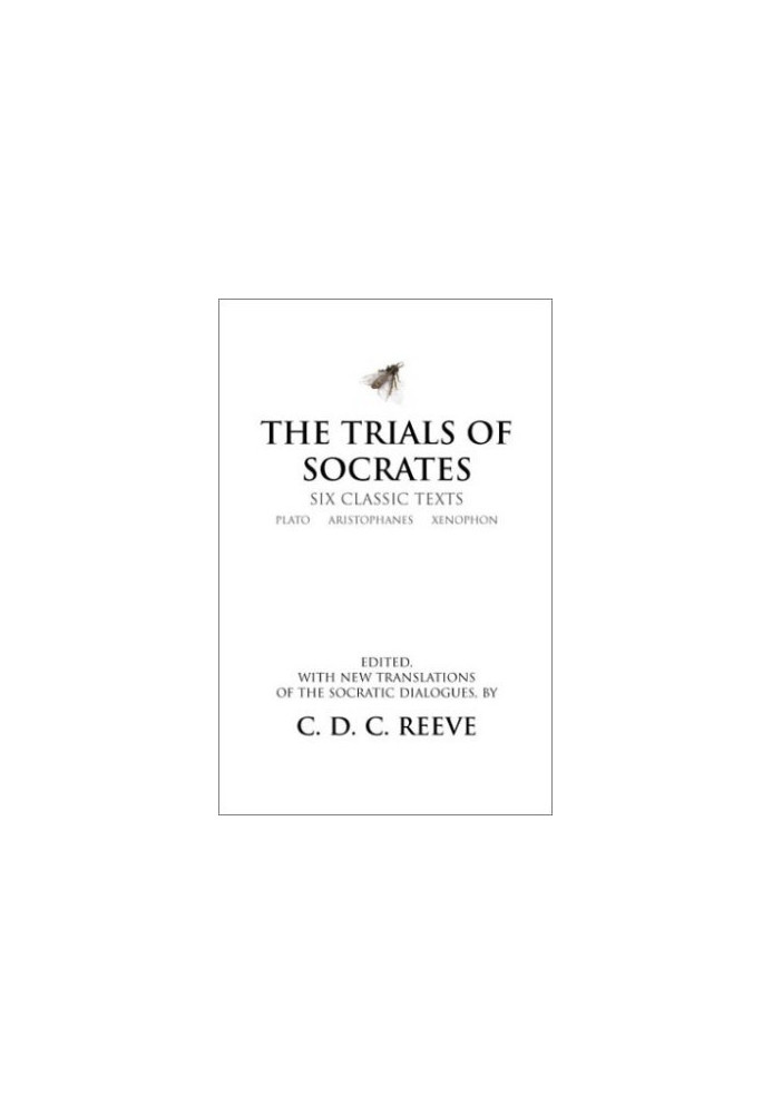 The Trials of Socrates: Six Classic Texts