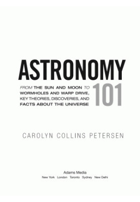 Astronomy 101: From the Sun and Moon to Wormholes and Warp Drive, Key Theories, Discoveries, and Facts About the Universe