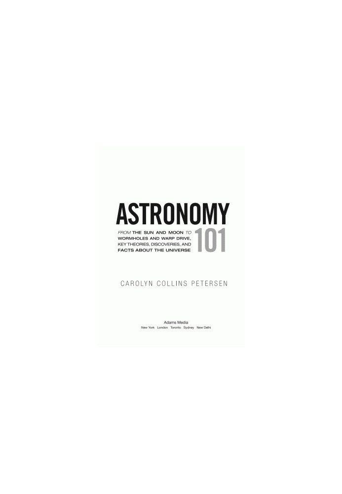 Astronomy 101: From the Sun and Moon to Wormholes and Warp Drive, Key Theories, Discoveries, and Facts About the Universe