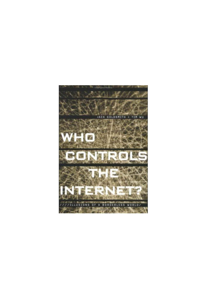 Who Controls the Internet?: Illusions of a Borderless World