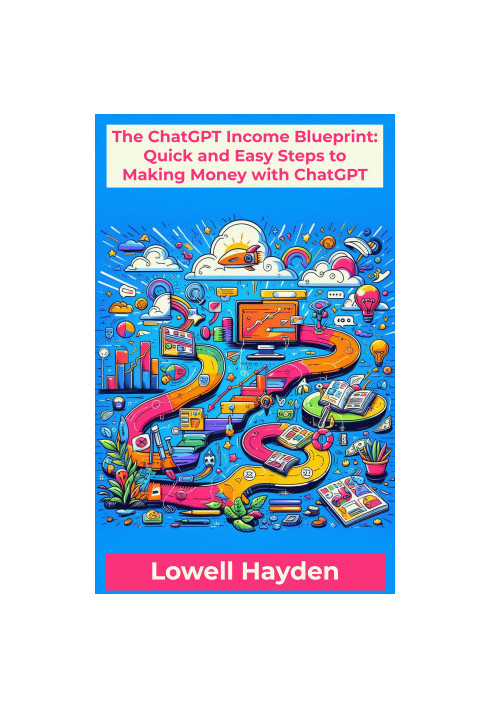 The ChatGPT Income Blueprint: Quick and Easy Steps to Making Money with ChatGPT