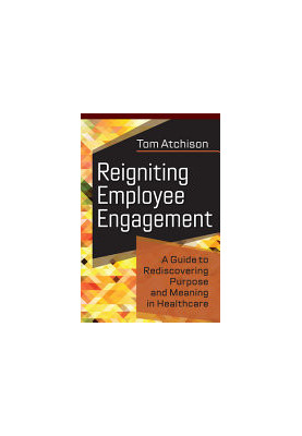 Reigniting Employee Engagement: A Guide to Rediscovering Purpose and Meaning in Healthcare
