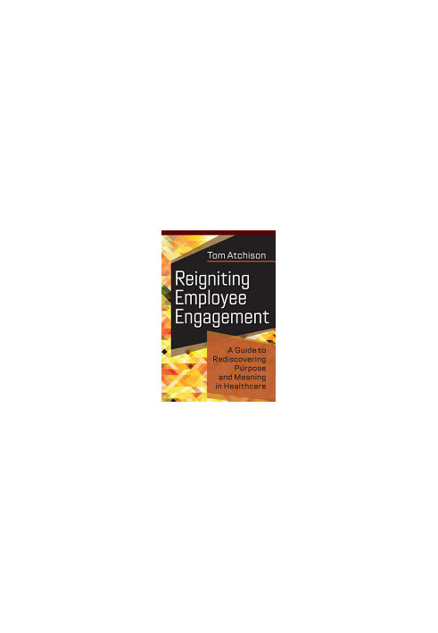 Reigniting Employee Engagement: A Guide to Rediscovering Purpose and Meaning in Healthcare