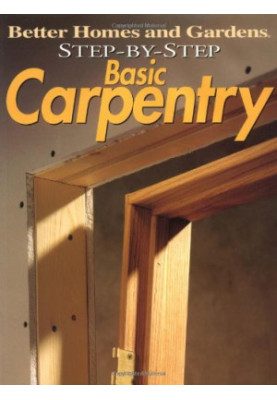 Better Homes & Gardens Step-by-Step Basic Carpentry