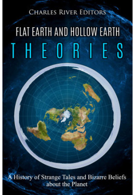 Flat Earth and Hollow Earth Theories