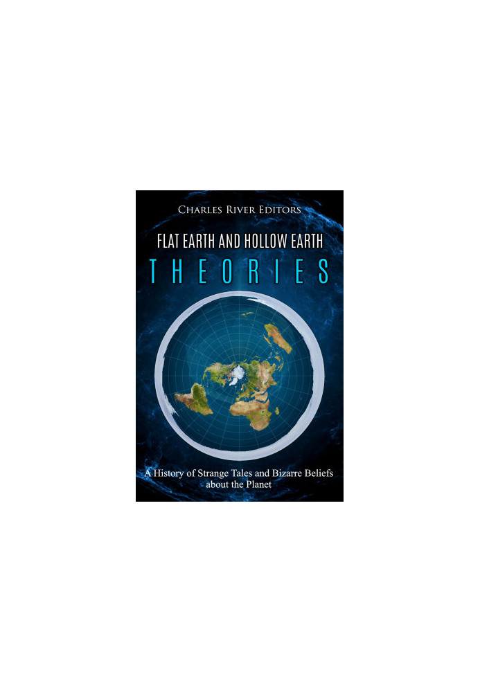 Flat Earth and Hollow Earth Theories