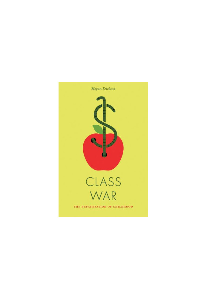 Classroom wars : the privatization of childhood
