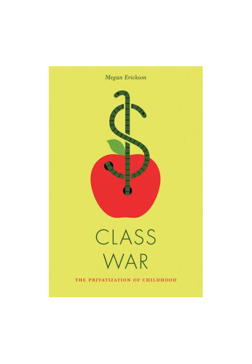 Classroom wars : the privatization of childhood