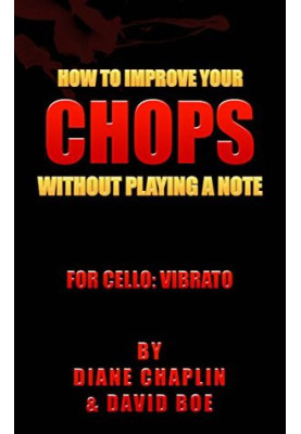 How to Improve Your Chops Without Playing a Note: For Cello: Vibrato