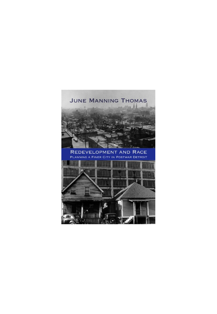 Redevelopment and race : planning a finer city in postwar Detroit