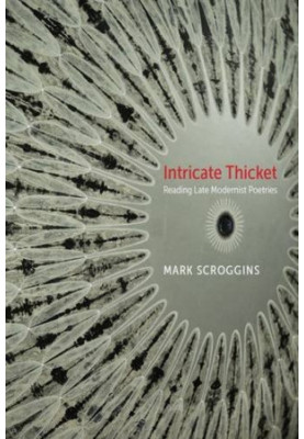 Intricate thicket : reading late modernist poetries