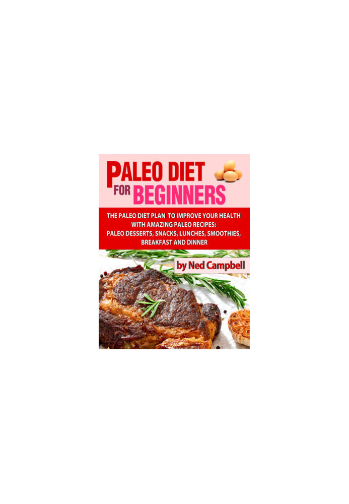 Paleo Diet For Beginners Amazing Recipes For Paleo Snacks, Paleo Lunches, Paleo Smoothies, Paleo Desserts, Paleo Breakfast, a