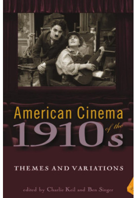 American Cinema of the 1910s: Themes and Variations (Screen Decades: American Culture/American Cinema)