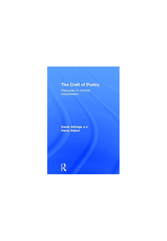 The Craft of Poetry: Dialogues on Minimal Interpretation