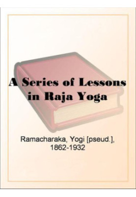 A Series of Lessons in Raja Yoga