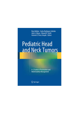 Pediatric Head and Neck Tumors: A-Z Guide to Presentation and Multimodality Management