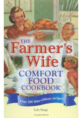 The Farmer's Wife Comfort Food Cookbook: Over 300 blue-ribbon recipes!