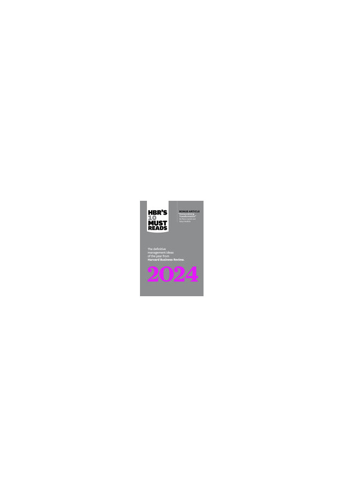 HBR's 10 Must Reads 2024: The Definitive Management Ideas of the Year from Harvard Business Review