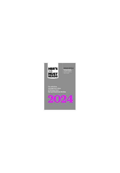 HBR's 10 Must Reads 2024: The Definitive Management Ideas of the Year from Harvard Business Review