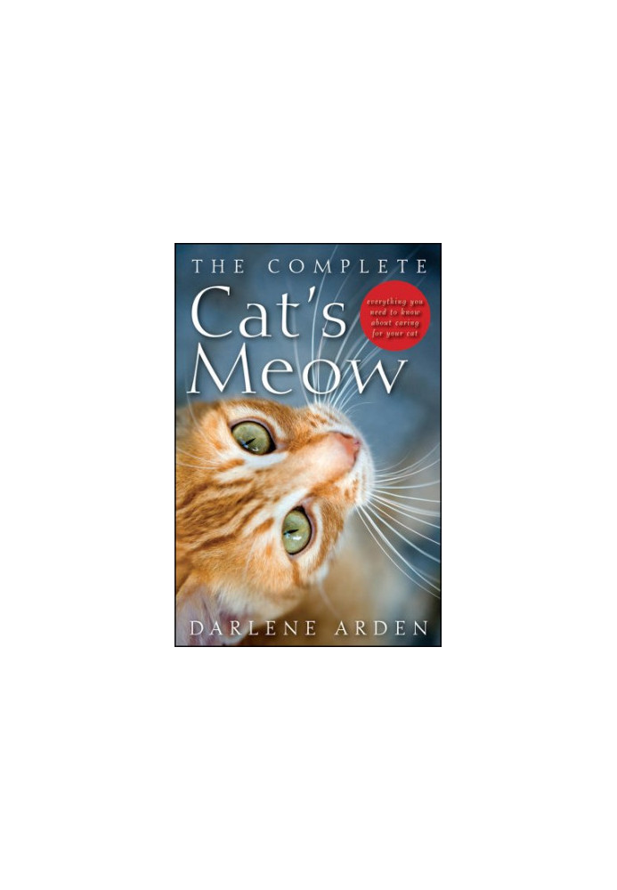 The complete cat's meow : everything you need to know about caring for your cat