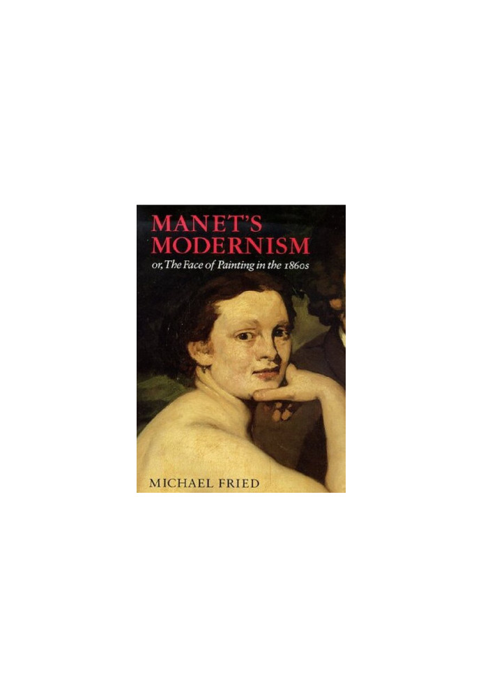 Manet's Modernism: or, The Face of Painting in the 1860s