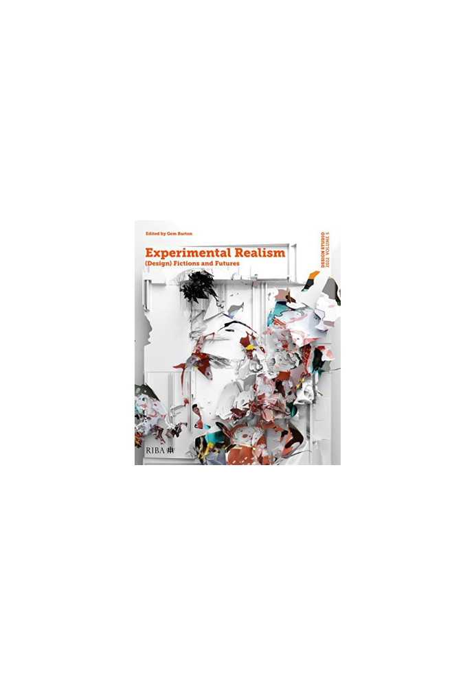 Design Studio Vol. 5: Experimental Realism: (Design) Fictions and Futures