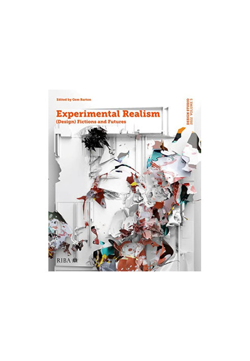 Design Studio Vol. 5: Experimental Realism: (Design) Fictions and Futures