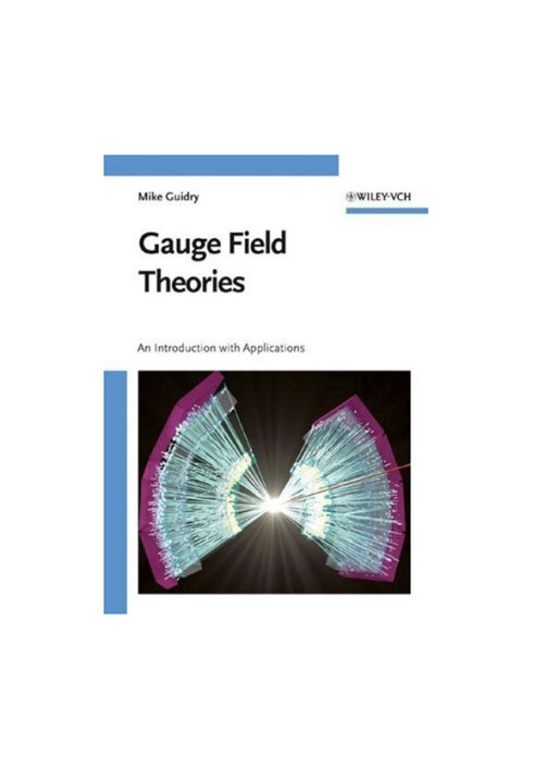 Gauge Field Theories: An Introduction with Applications