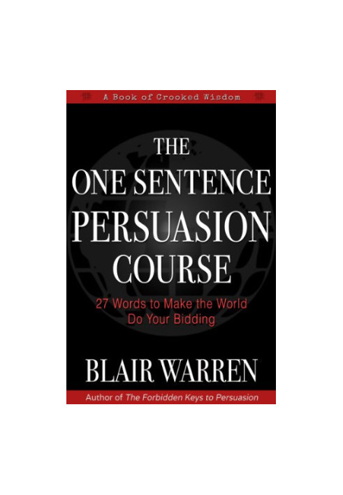 The One Sentence Persuasion Course: 27 Words to Make the World Do Your Bidding
