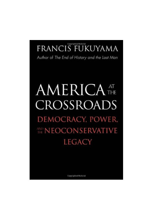 America at the Crossroads: Democracy, Power, and the Neoconservative Legacy