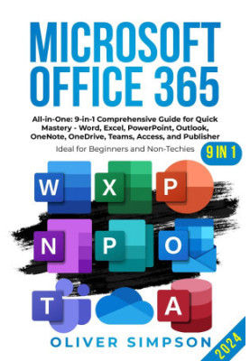 Microsoft Office 365 All-in-One: 9-in-1 Comprehensive Guide for Quick Mastery