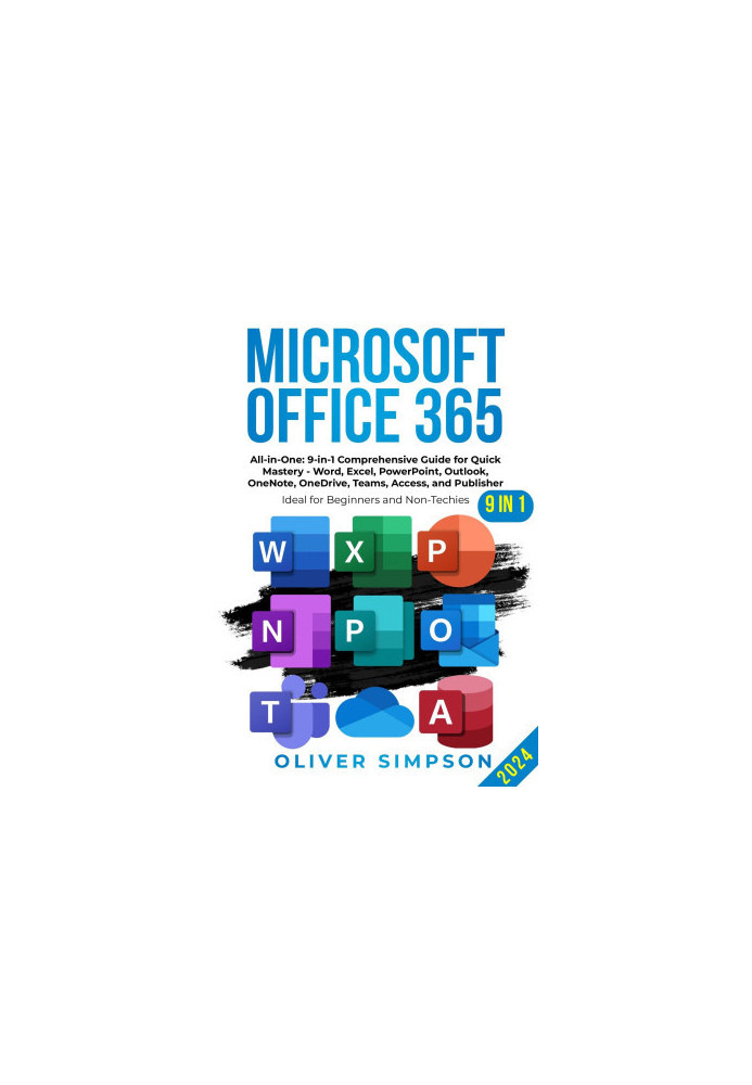 Microsoft Office 365 All-in-One: 9-in-1 Comprehensive Guide for Quick Mastery