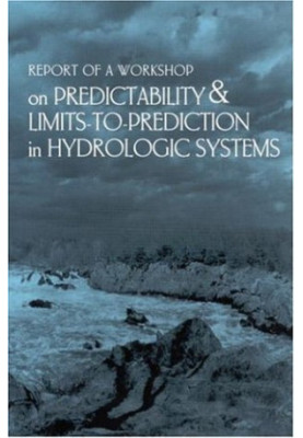 Report of a Workshop on Predictability & Limits-To-Prediction in Hydrologic Systems